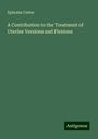 Ephraim Cutter: A Contribution to the Treatment of Uterine Versions and Flexions, Buch