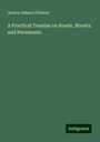 Quincy Adams Gillmore: A Practical Treatise on Roads, Streets, and Pavements, Buch