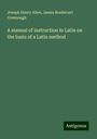 Joseph Henry Allen: A manual of instruction in Latin on the basis of a Latin method, Buch