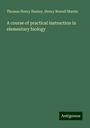 Thomas Henry Huxley: A course of practical instruction in elementary biology, Buch