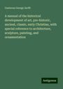 Gustavus George Zerffi: A manual of the historical development of art, pre-historic, ancient, classic, early Christian, with special reference to architecture, sculpture, painting, and ornamentation, Buch