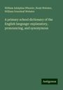 William Adolphus Wheeler: A primary school dictionary of the English language: explanatory, pronouncing, and synonymous, Buch