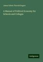 James Edwin Thorold Rogers: A Manual of Political Economy for Schools and Colleges, Buch