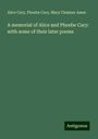 Alice Cary: A memorial of Alice and Phoebe Cary: with some of their later poems, Buch