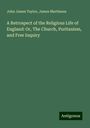 John James Taylor: A Retrospect of the Religious Life of England: Or, The Church, Puritanism, and Free Inquiry, Buch