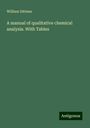 William Dittmar: A manual of qualitative chemical analysis. With Tables, Buch