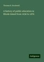 Thomas B. Stockwell: A history of public education in Rhode Island from 1636 to 1876, Buch