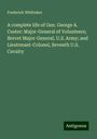 Frederick Whittaker: A complete life of Gen. George A. Custer: Major-General of Volunteers; Brevet Major-General, U.S. Army; and Lieutenant-Colonel, Seventh U.S. Cavalry, Buch