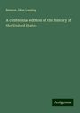 Benson John Lossing: A centennial edition of the history of the United States, Buch