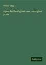 William Clegg: A plea for the slighted ones, an original poem, Buch