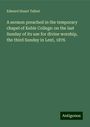 Edward Stuart Talbot: A sermon preached in the temporary chapel of Keble College: on the last Sunday of its use for divine worship, the third Sunday in Lent, 1876, Buch