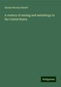 Abram Stevens Hewitt: A century of mining and metallurgy in the United States, Buch