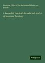 Montana. Office of the Recorder of Marks and Brands: A Record of the stock brands and marks of Montana Territory, Buch