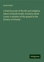 Sarah Grubb: A brief account of the life and religious labors of Sarah Grubb, formerly Sarah Lynes: a minister of the gospel in the Society of Friends, Buch