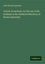 John Howard Appleton: A book of reactions, for the use of the students in the chemical laboratory of Brown University, Buch