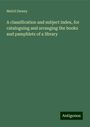 Melvil Dewey: A classification and subject index, for cataloguing and arranging the books and pamphlets of a library, Buch