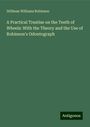 Stillman Williams Robinson: A Practical Treatise on the Teeth of Wheels: With the Theory and the Use of Robinson's Odontograph, Buch