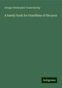 George Christopher Trout Bartley: A handy book for Guardians of the poor, Buch