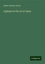 James Jackson Jarves: A glimpse at the art of Japan, Buch