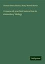 Thomas Henry Huxley: A course of practical instruction in elementary biology, Buch