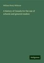 William Henry Withrow: A history of Canada for the use of schools and general readers, Buch