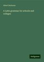 Albert Harkness: A Latin grammar for schools and colleges, Buch