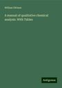 William Dittmar: A manual of qualitative chemical analysis. With Tables, Buch