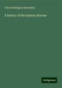 Calvin Redington Batchelder: A history of the Eastern diocese, Buch