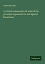 James Maclaren: A critical examination of some of the principal arguments for and against Darwinism, Buch