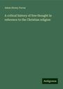 Adam Storey Farrar: A critical history of free thought in reference to the Christian religion, Buch