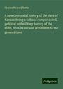 Charles Richard Tuttle: A new centennial history of the state of Kansas: being a full and complete civil, political and military history of the state, from its earliest settlement to the present time, Buch