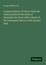 George William Cox: A general history of Greece: from the earliest period to the death of Alexander the Great: with a sketch of the subsequent history to the present time, Buch