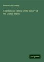 Benson John Lossing: A centennial edition of the history of the United States, Buch