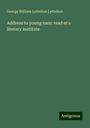 George William Lyttelton Lyttelton: Address to young men: read at a literary institute, Buch