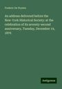 Frederic De Peyster: An address delivered before the New-York Historical Society: at the celebration of its seventy-second anniversary, Tuesday, December 19, 1876, Buch