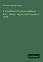 William Emerson Strong: A trip to the Yellowstone National Park, in July, August, and September, 1875, Buch