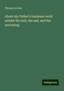 Thomas Archer: About my Father's business: work amidst the sick, the sad, and the sorrowing, Buch