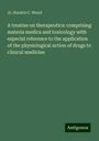 Jr. Horatio C. Wood: A treatise on therapeutics: comprising materia medica and toxicology with especial reference to the application of the physiological action of drugs to clinical medicine, Buch