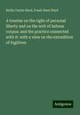 Rollin Carlos Hurd: A treatise on the right of personal liberty and on the writ of habeas corpus: and the practice connected with it: with a view on the extradition of fugitives, Buch