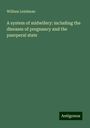 William Leishman: A system of midwifery: including the diseases of pregnancy and the puerperal state, Buch