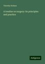 Timothy Holmes: A treatise on surgery: its principles and practice, Buch