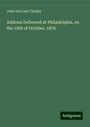 John Van Lear Findlay: Address Delivered at Philadelphia, on the 19th of October, 1876, Buch