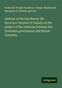 Frederick Temple Hamilton-Temple-Blackwood Marquess of Dufferin and Ava: Address of His Excellency the Governor-General of Canada on the subject of the relations between the Dominion government and British Columbia, Buch