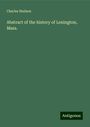 Charles Hudson: Abstract of the history of Lexington, Mass., Buch