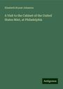 Elizabeth Bryant Johnston: A Visit to the Cabinet of the United States Mint, at Philadelphia, Buch