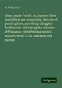 W. P. Marshall: Afloat on the Pacific, or, Notes of three years life at sea: comprising sketches of people, places, and things along the Pacific coast and among the islanders of Polynesia, visited during several voyages of the U.S.S. Lancaster and Saranac, Buch