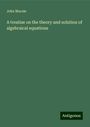 John Macnie: A treatise on the theory and solution of algebraical equations, Buch