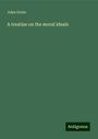 John Grote: A treatise on the moral ideals, Buch