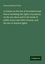 Ransom Hebbard Tyler: A treatise on the law of boundaries and fences including the rights of property on the sea-shore and in the lands of public rivers and other streams, and the law of window lights, Buch