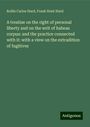 Rollin Carlos Hurd: A treatise on the right of personal liberty and on the writ of habeas corpus: and the practice connected with it: with a view on the extradition of fugitives, Buch